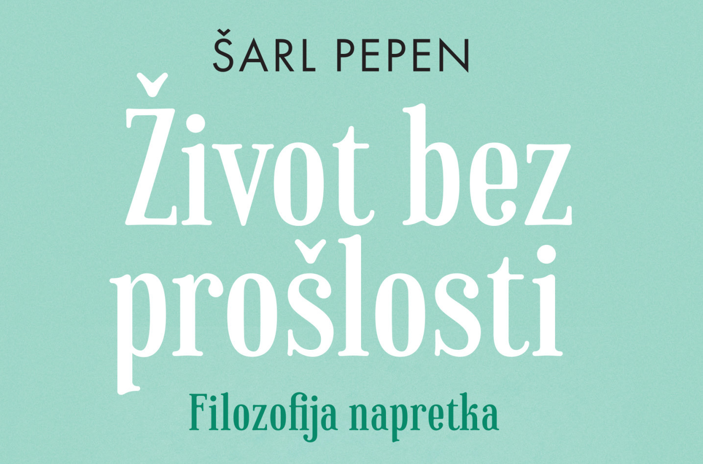 Život bez prošlosti - filozofija napretka, Šarl Pepen
